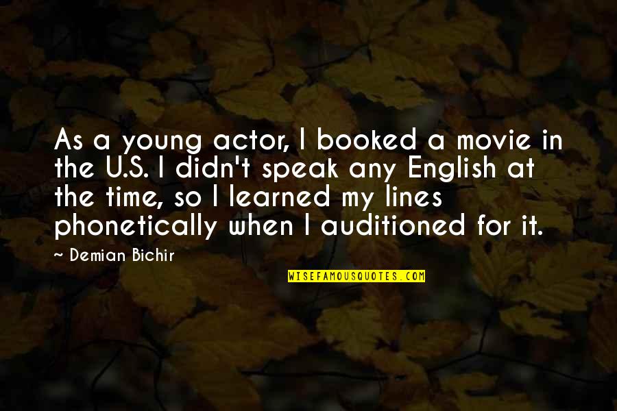 Time In English Quotes By Demian Bichir: As a young actor, I booked a movie