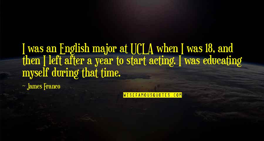 Time In English Quotes By James Franco: I was an English major at UCLA when