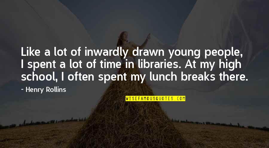 Time In High School Quotes By Henry Rollins: Like a lot of inwardly drawn young people,