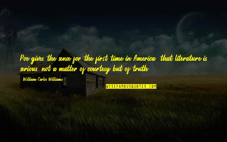 Time In Literature Quotes By William Carlos Williams: Poe gives the sense for the first time