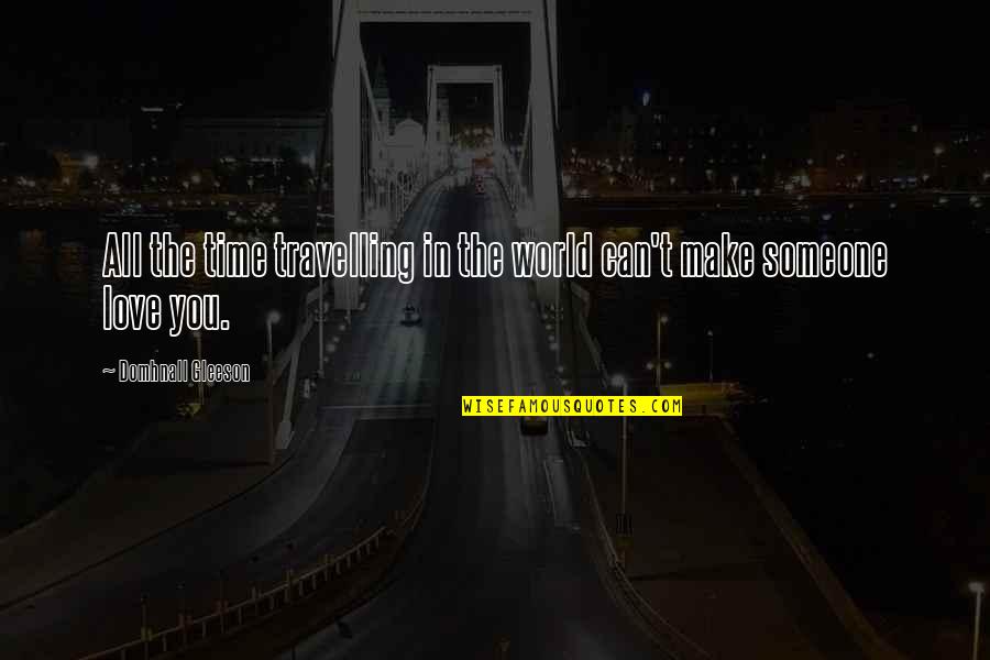 Time In Love Quotes By Domhnall Gleeson: All the time travelling in the world can't Time In Love Quotes By Domhnall Gleeson: All the time travelling in the world can't