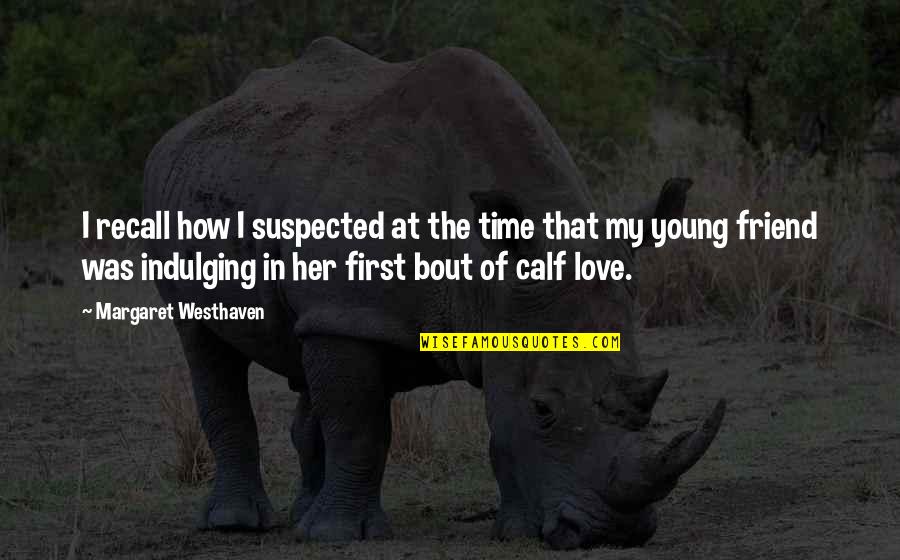 Time In Love Quotes By Margaret Westhaven: I recall how I suspected at the time Time In Love Quotes By Margaret Westhaven: I recall how I suspected at the time