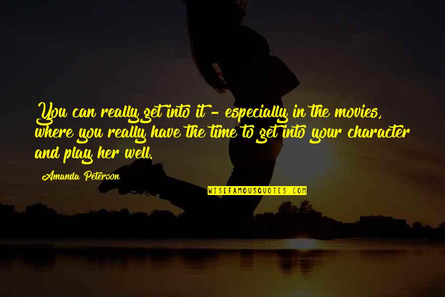 Time In Movies Quotes By Amanda Peterson: You can really get into it - especially Time In Movies Quotes By Amanda Peterson: You can really get into it - especially