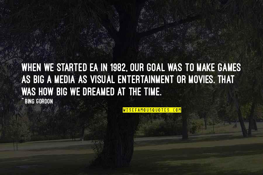 Time In Movies Quotes By Bing Gordon: When we started EA in 1982, our goal