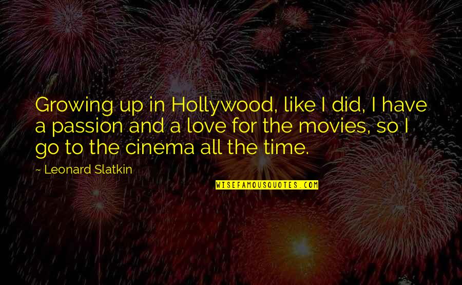 Time In Movies Quotes By Leonard Slatkin: Growing up in Hollywood, like I did, I Time In Movies Quotes By Leonard Slatkin: Growing up in Hollywood, like I did, I