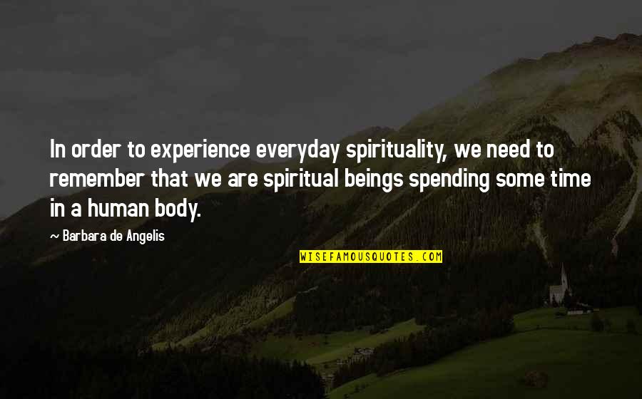 Time In Need Quotes By Barbara De Angelis: In order to experience everyday spirituality, we need