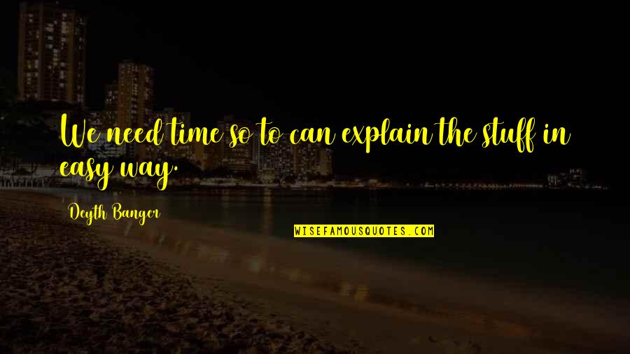 Time In Need Quotes By Deyth Banger: We need time so to can explain the
