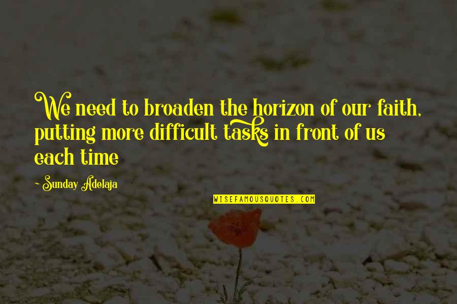 Time In Need Quotes By Sunday Adelaja: We need to broaden the horizon of our