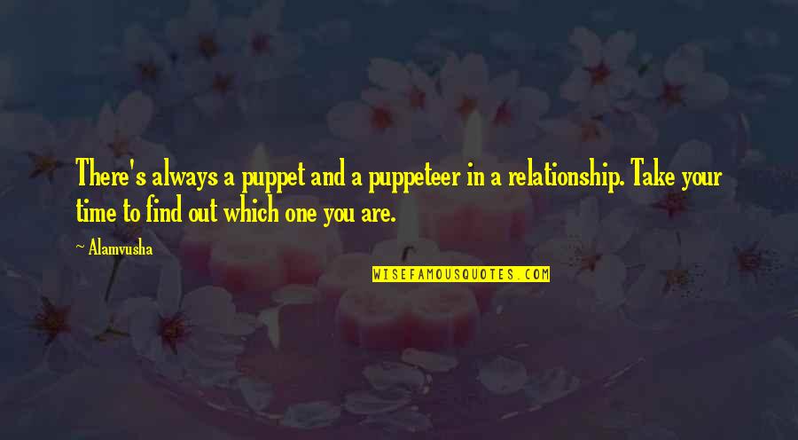 Time In Relationship Quotes By Alamvusha: There's always a puppet and a puppeteer in