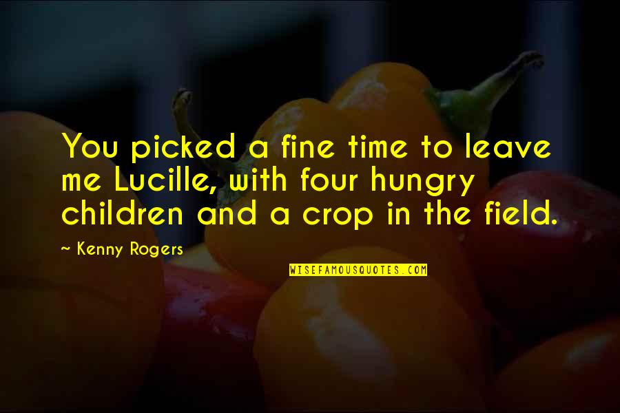 Time In Relationship Quotes By Kenny Rogers: You picked a fine time to leave me