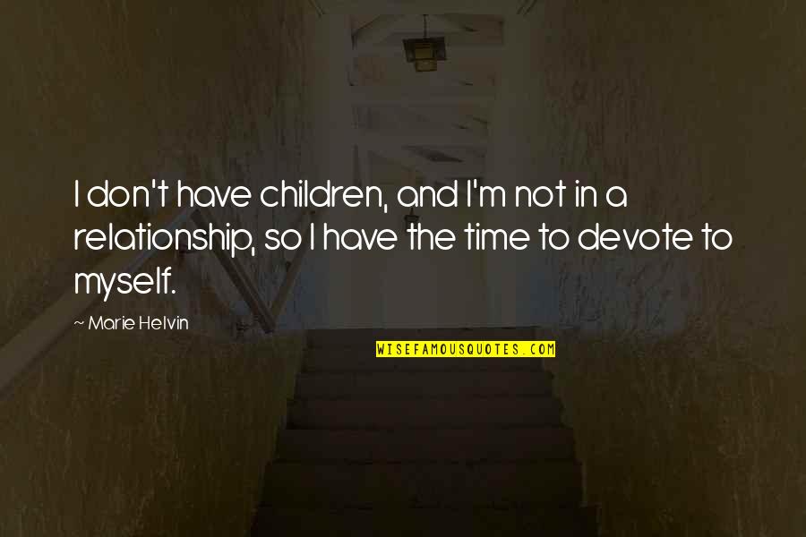 Time In Relationship Quotes By Marie Helvin: I don't have children, and I'm not in