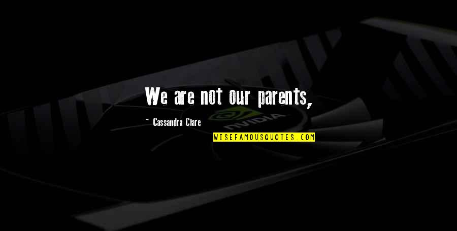 Time In Siddhartha Quotes By Cassandra Clare: We are not our parents, Time In Siddhartha Quotes By Cassandra Clare: We are not our parents,