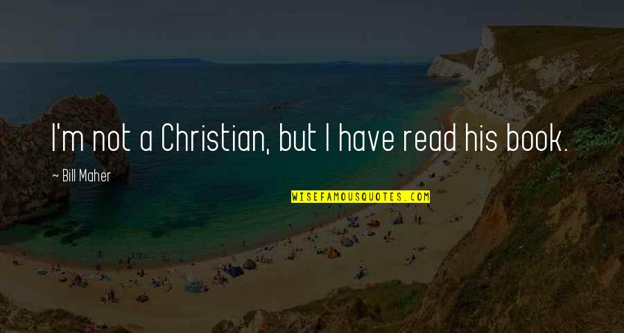 Time In The Bible Quotes By Bill Maher: I'm not a Christian, but I have read Time In The Bible Quotes By Bill Maher: I'm not a Christian, but I have read