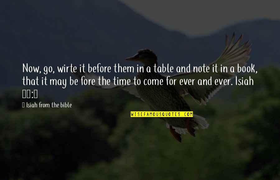 Time In The Bible Quotes By Isiah From The Bible: Now, go, wirte it before them in a
