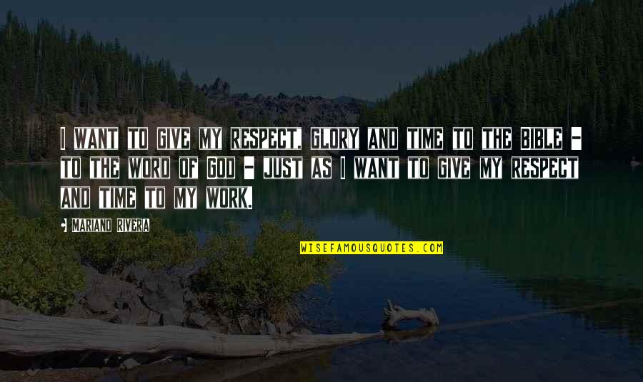 Time In The Bible Quotes By Mariano Rivera: I want to give my respect, glory and Time In The Bible Quotes By Mariano Rivera: I want to give my respect, glory and