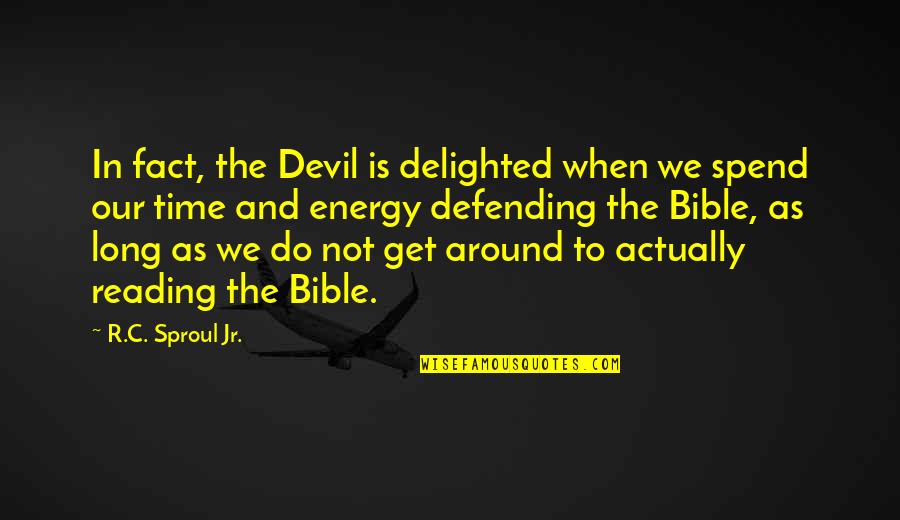 Time In The Bible Quotes By R.C. Sproul Jr.: In fact, the Devil is delighted when we