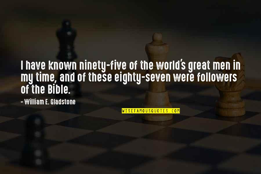 Time In The Bible Quotes By William E. Gladstone: I have known ninety-five of the world's great Time In The Bible Quotes By William E. Gladstone: I have known ninety-five of the world's great