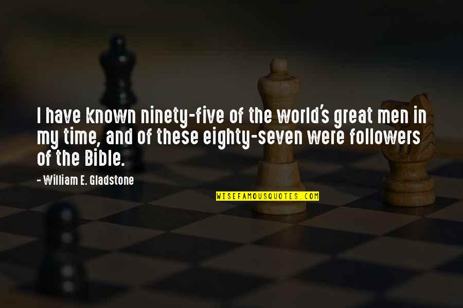 Time In The Bible Quotes By William E. Gladstone: I have known ninety-five of the world's great