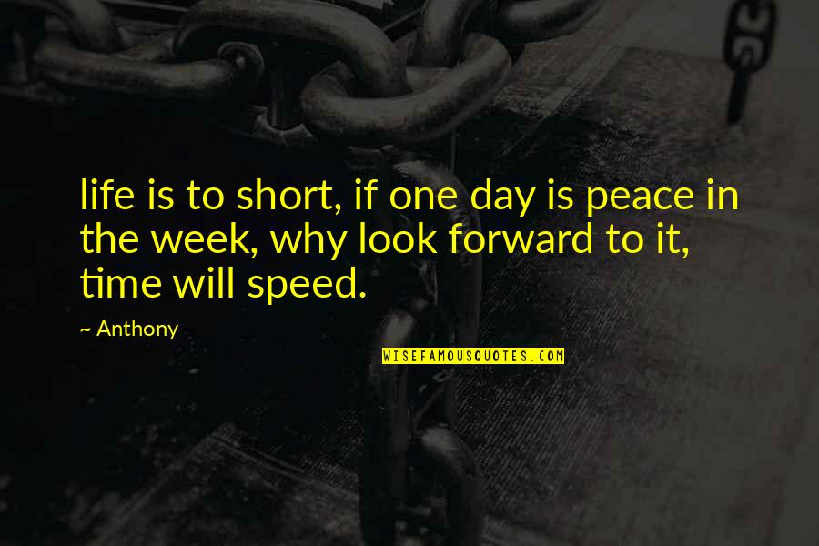 Time In The Day Quotes By Anthony: life is to short, if one day is