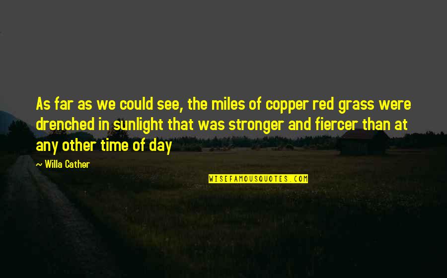 Time In The Day Quotes By Willa Cather: As far as we could see, the miles