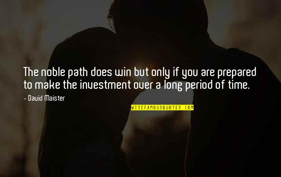 Time Investment Quotes By David Maister: The noble path does win but only if