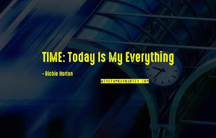 Time Investment Quotes By Richie Norton: TIME: Today Is My Everything