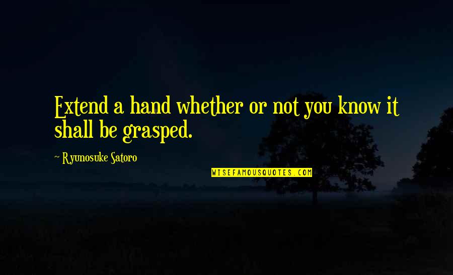 Time Is A Great Teacher Quotes By Ryunosuke Satoro: Extend a hand whether or not you know