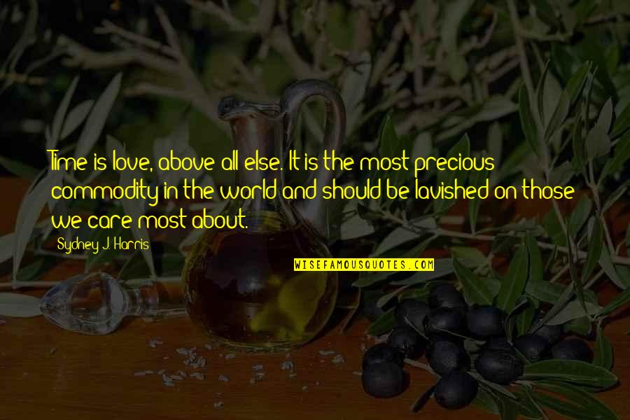 Time Is A Precious Commodity Quotes By Sydney J. Harris: Time is love, above all else. It is