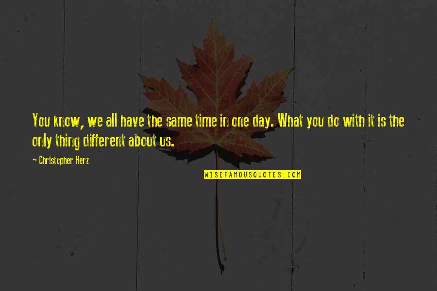 Time Is All We Have Quotes By Christopher Herz: You know, we all have the same time