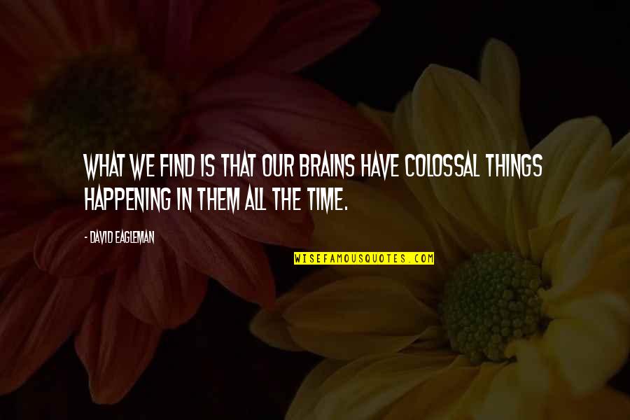 Time Is All We Have Quotes By David Eagleman: What we find is that our brains have