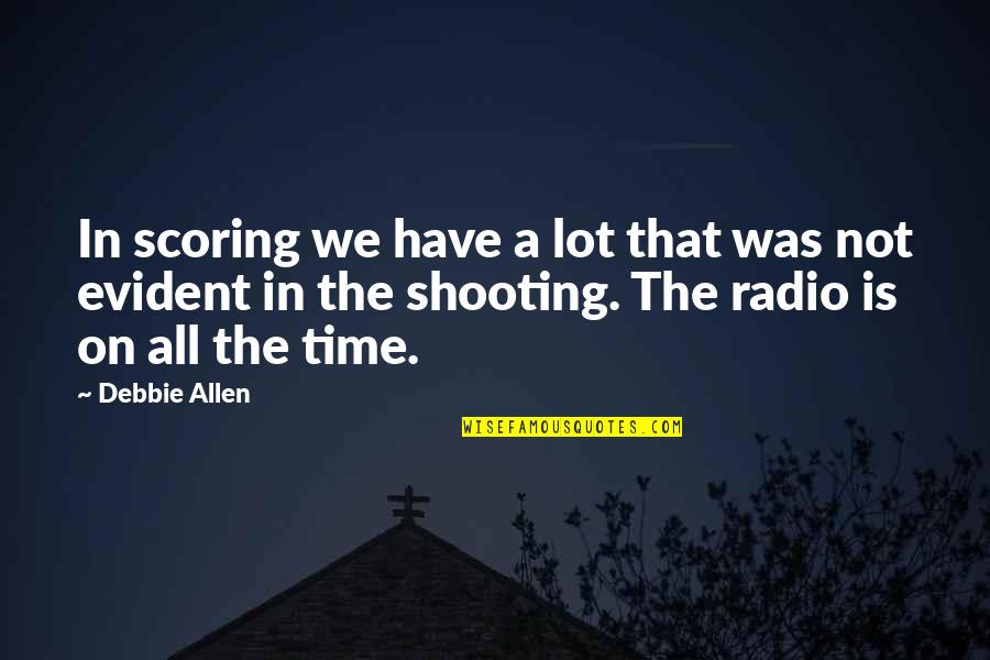 Time Is All We Have Quotes By Debbie Allen: In scoring we have a lot that was