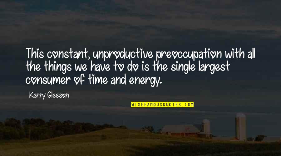 Time Is All We Have Quotes By Kerry Gleeson: This constant, unproductive preoccupation with all the things