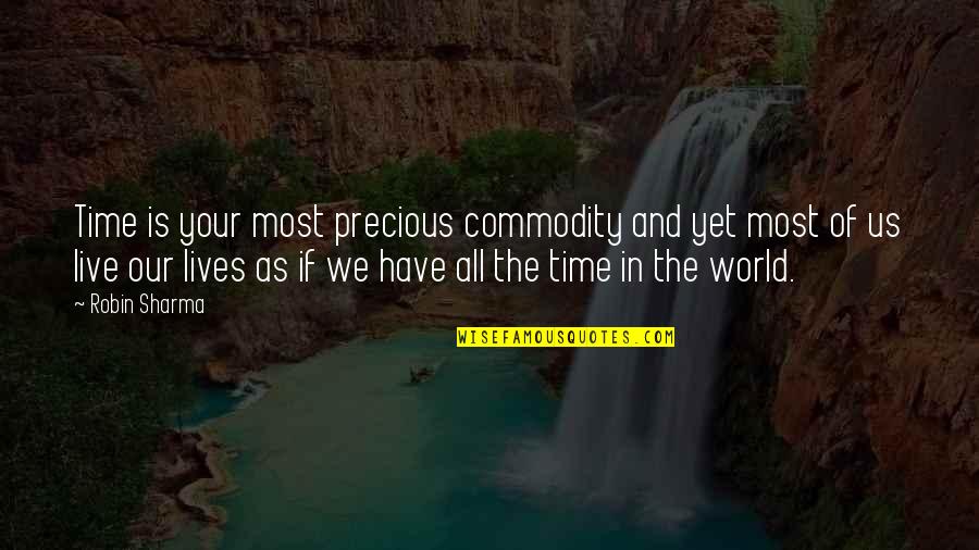 Time Is All We Have Quotes By Robin Sharma: Time is your most precious commodity and yet