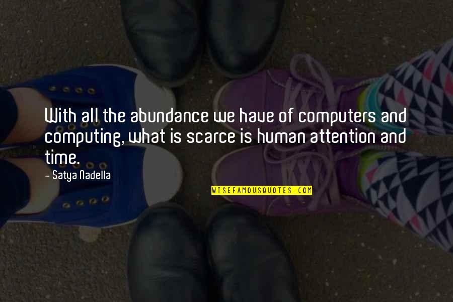 Time Is All We Have Quotes By Satya Nadella: With all the abundance we have of computers