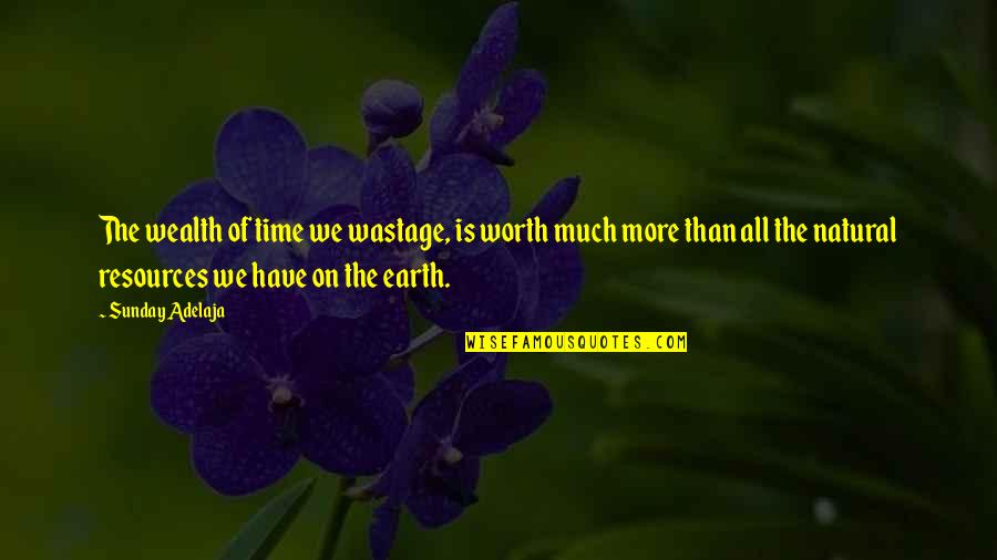 Time Is All We Have Quotes By Sunday Adelaja: The wealth of time we wastage, is worth