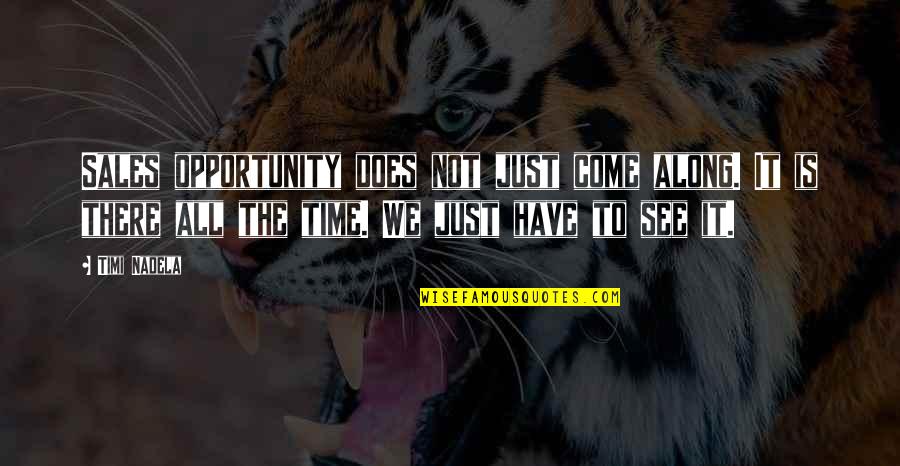 Time Is All We Have Quotes By Timi Nadela: Sales opportunity does not just come along. It