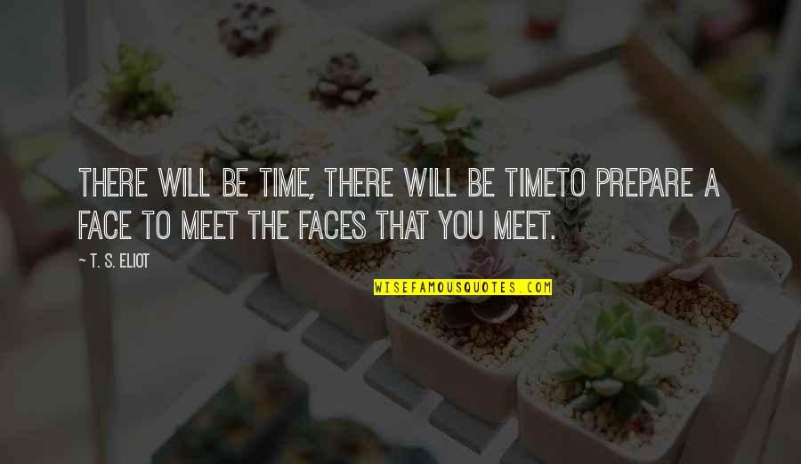 Time Is An Illusion Quotes By T. S. Eliot: There will be time, there will be timeTo