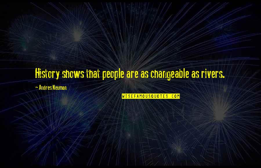 Time Is Changeable Quotes By Andres Neuman: History shows that people are as changeable as