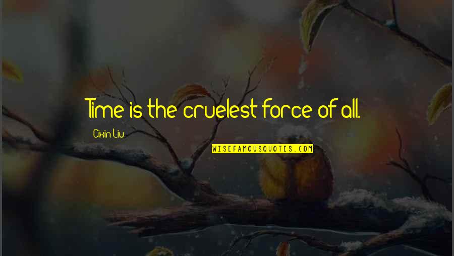 Time Is Cruel Quotes By Cixin Liu: Time is the cruelest force of all.