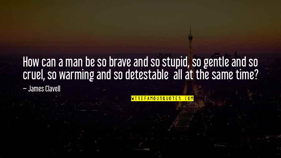 Time Is Cruel Quotes By James Clavell: How can a man be so brave and
