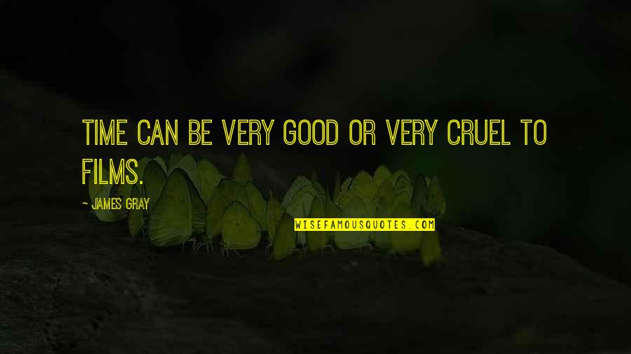 Time Is Cruel Quotes By James Gray: Time can be very good or very cruel