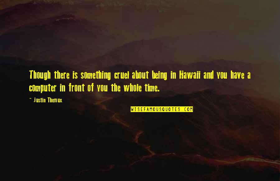 Time Is Cruel Quotes By Justin Theroux: Though there is something cruel about being in
