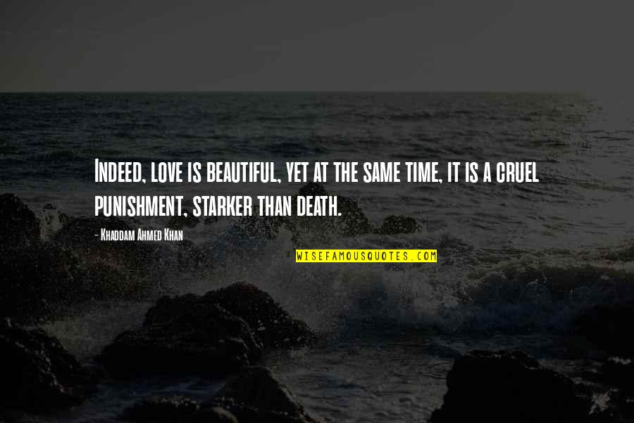 Time Is Cruel Quotes By Khaddam Ahmed Khan: Indeed, love is beautiful, yet at the same