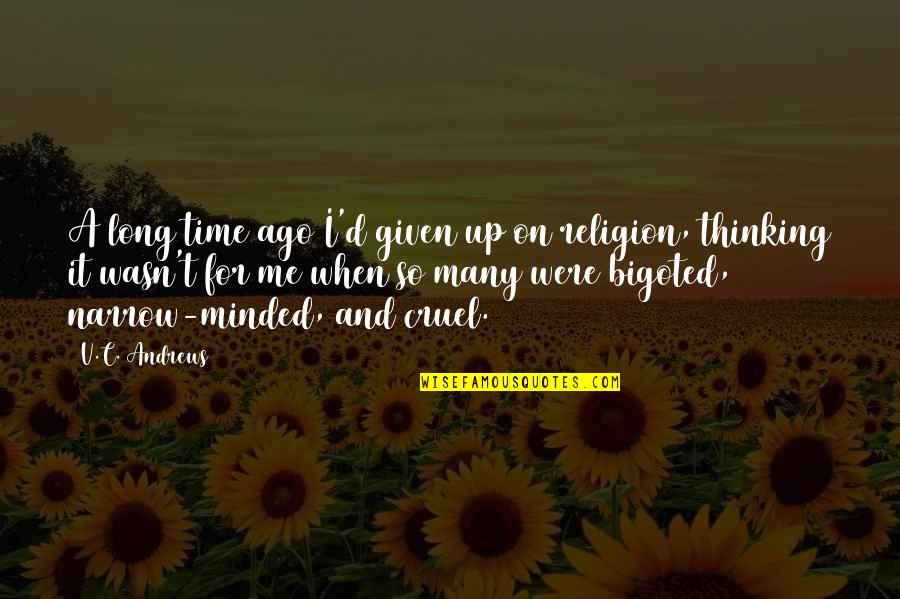 Time Is Cruel Quotes By V.C. Andrews: A long time ago I'd given up on