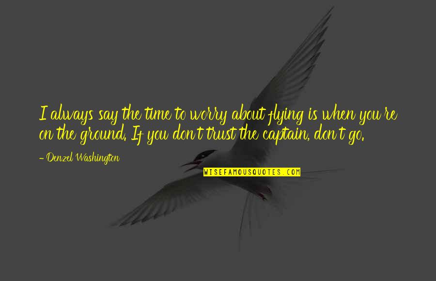 Time Is Flying Quotes By Denzel Washington: I always say the time to worry about