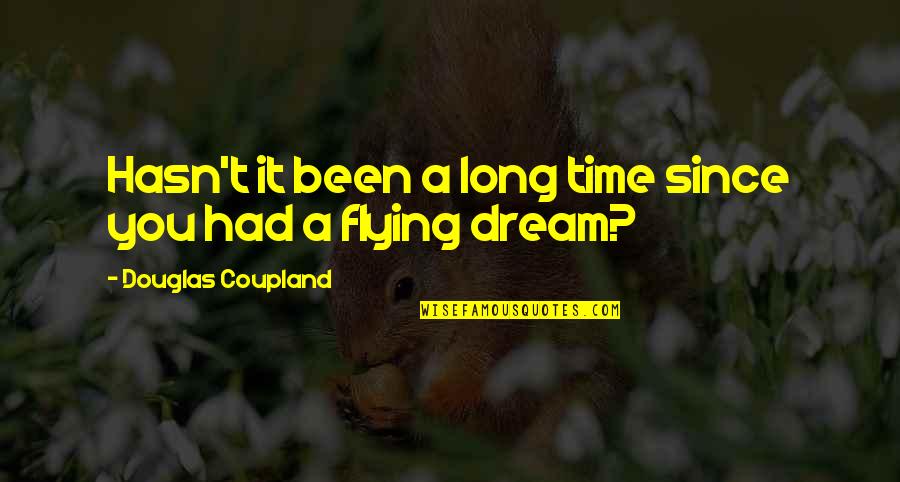 Time Is Flying Quotes By Douglas Coupland: Hasn't it been a long time since you