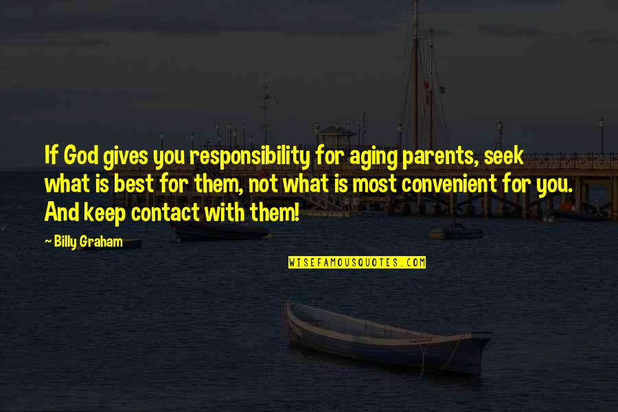 Time Is Flying So Fast Quotes By Billy Graham: If God gives you responsibility for aging parents, Time Is Flying So Fast Quotes By Billy Graham: If God gives you responsibility for aging parents,