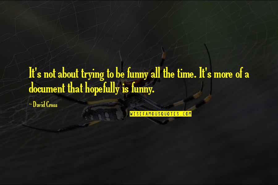Time Is Funny Quotes By David Cross: It's not about trying to be funny all