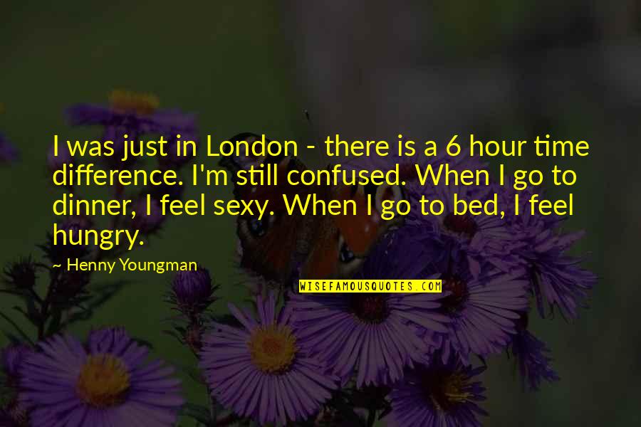 Time Is Funny Quotes By Henny Youngman: I was just in London - there is