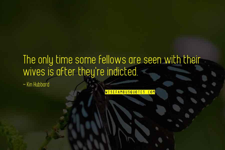 Time Is Funny Quotes By Kin Hubbard: The only time some fellows are seen with